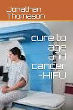Cure to Age and Cancer -Hifu