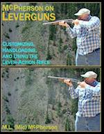 McPherson On Leverguns: Customizing, Handloading, and Using The Lever-Action Rifle (Black And White Edition) 