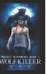 Project Bloodborn - Book 3: WOLF KILLER: A werewolves and shifters novel. 