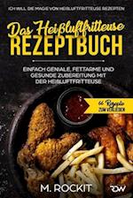 Das Heißluftfritteuse Rezeptbuch. Einfach geniale, fettarme und gesunde Zubereitung mit der Heißluftfritteuse.