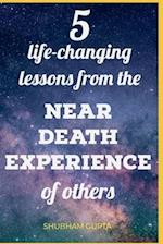 5 life-changing lessons from the Near Death Experiences of others