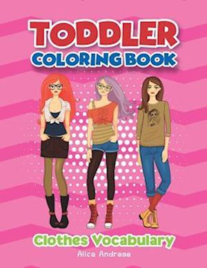 Toddler Coloring Book: Clothes coloring and activity books for kids ages 4-8