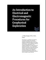 An Introduction to Electrical and Electromagnetic Procedures for Geophysical Exploration