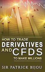 How to Trade Derivatives and Cfds to Make Millions