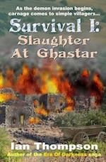 Survival I: Slaughter At Ghastar: A Novella from the Era Of Darkness 
