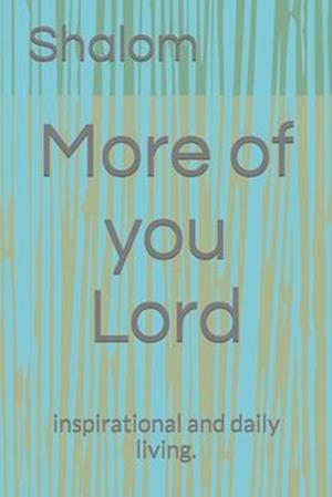 More of you Lord: inspirational and daily living.