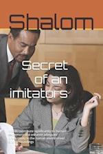 Secret of an imitators: secret of an imitators. Is based in theology fiction, inspirational and discovering how to imitate a role model. 