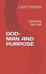 GOD-MAN AND PURPOSE: Operating like God 