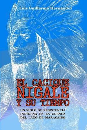 El Cacique Nigale Y Su Tiempo