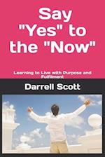 Say "yes" to the "now"