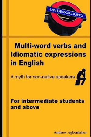 Multi-Word Verbs and Idiomatic Expressions in English. a Myth for Non-Native Speakers