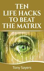 Ten Life Hacks to Beat the Matrix