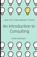 Jack of All Trades Master of Some - An Introduction to Consulting