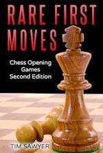 Rare First Moves: Chess Opening Games - Second Edition 