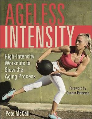 Ageless Intensity : High-Intensity Workouts to Slow the Aging Process