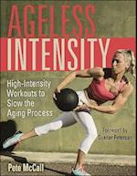 Ageless Intensity : High-Intensity Workouts to Slow the Aging Process