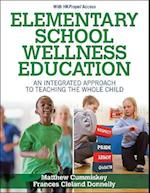 Elementary School Wellness Education : An Integrated Approach to Teaching the Whole Child