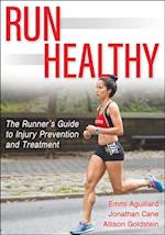 Run Healthy : The Runner's Guide to Injury Prevention and Treatment