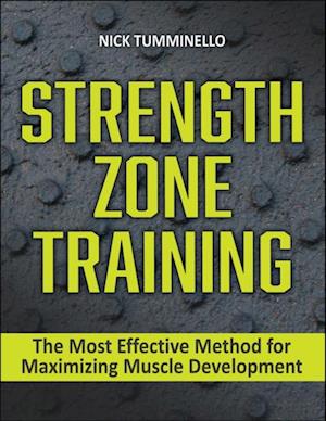 Strength Zone Training : The Most Effective Method for Maximizing Muscle Development
