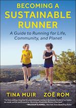 Becoming a Sustainable Runner : A Guide to Running for Life, Community, and Planet