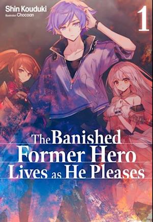 Banished Former Hero Lives as He Pleases: Volume 1