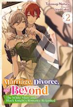 Marriage, Divorce, and Beyond: The White Mage and Black Knight's Romance Reignited Volume 2