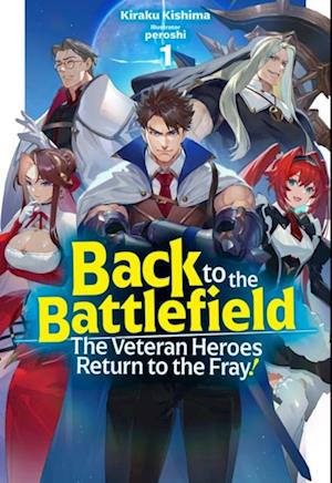 Back to the Battlefield: The Veteran Heroes Return to the Fray! Volume 1