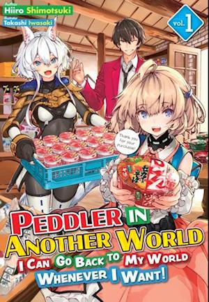 Peddler in Another World: I Can Go Back to My World Whenever I Want! Volume 1