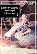 If It's for My Daughter, I'd Even Defeat a Demon Lord: Volume 5