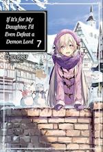 If It's for My Daughter, I'd Even Defeat a Demon Lord: Volume 7