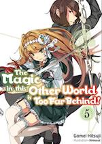 The Magic in this Other World is Too Far Behind! Volume 5
