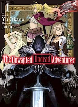 The Unwanted Undead Adventurer (Light Novel): Volume 1