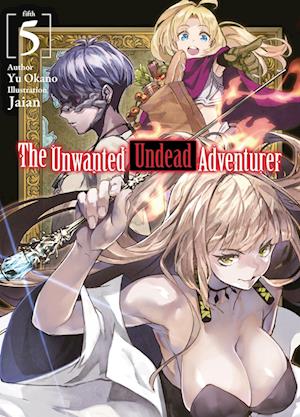 The Unwanted Undead Adventurer (Light Novel): Volume 5