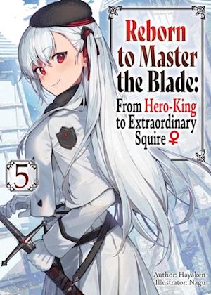 Reborn to Master the Blade: From Hero-King to Extraordinary Squire  Volume 5