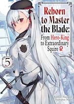 Reborn to Master the Blade: From Hero-King to Extraordinary Squire  Volume 5