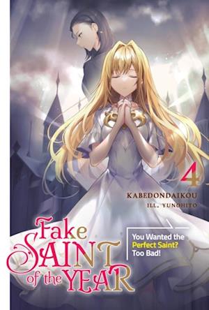 Fake Saint of the Year: You Wanted the Perfect Saint? Too Bad! Volume 4