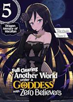 Full Clearing Another World under a Goddess with Zero Believers: Volume 5