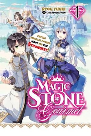 Magic Stone Gourmet: Eating Magical Power Made Me The Strongest Volume 1 (Light Novel)