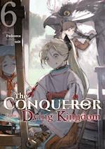 Conqueror from a Dying Kingdom: Volume 6