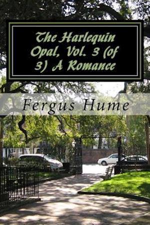 The Harlequin Opal, Vol. 3 (of 3) a Romance