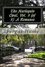 The Harlequin Opal, Vol. 3 (of 3) a Romance