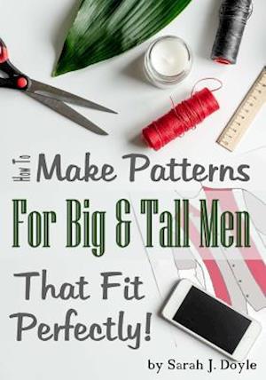 How to Make Patterns for Big and Tall Men That Fit Perfectly