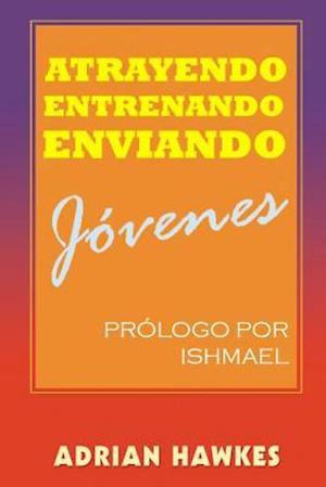 Atrayendo, Entrenando Y Enviando Jovenes