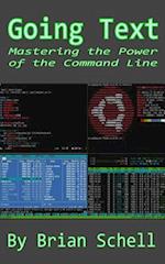 Going Text: Mastering the Power of the Command Line 
