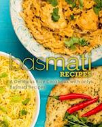 Basmati Recipes: A Delicious Rice Cookbook with only Basmati Recipes 