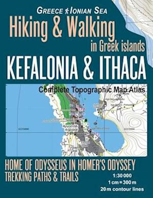 Kefalonia & Ithaca Complete Topographic Map Atlas 1:30000 Greece Ionian Sea Hiking & Walking in Greek Islands Home of Odysseus in Homer's Odyssey: Tra