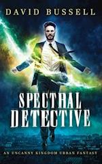 Spectral Detective: An Uncanny Kingdom Urban Fantasy 