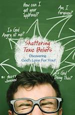 Shattering Toxic Beliefs - Discovering God?s Love for You