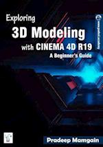 Exploring 3D Modeling with CINEMA 4D R19: A Beginner's Guide [In Full Color] 