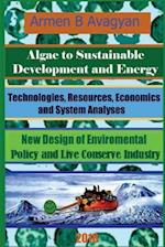 Algae to Energy and Sustainable Development. Technologies, Resources, Economics and System Analyses. New Design of Global Environmental Policy and Liv